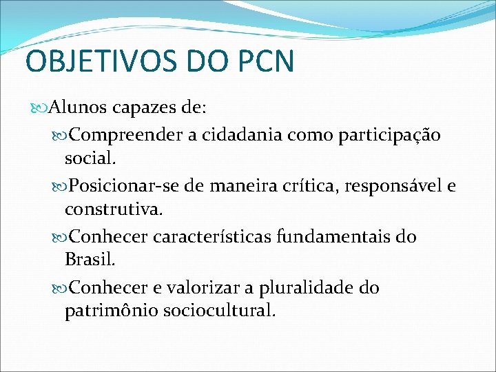 OBJETIVOS DO PCN Alunos capazes de: Compreender a cidadania como participação social. Posicionar-se de