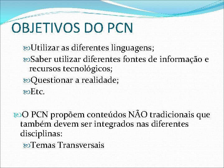 OBJETIVOS DO PCN Utilizar as diferentes linguagens; Saber utilizar diferentes fontes de informação e