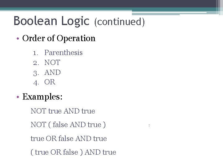 Boolean Logic (continued) • Order of Operation 1. 2. 3. 4. Parenthesis NOT AND