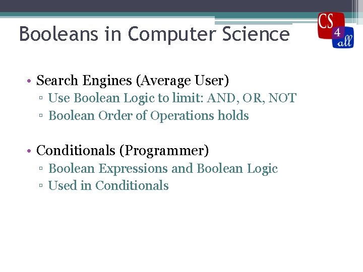 Booleans in Computer Science • Search Engines (Average User) ▫ Use Boolean Logic to