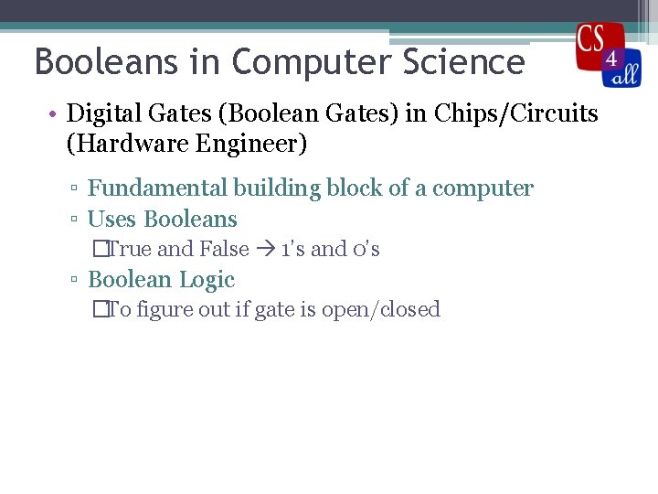 Booleans in Computer Science • Digital Gates (Boolean Gates) in Chips/Circuits (Hardware Engineer) ▫