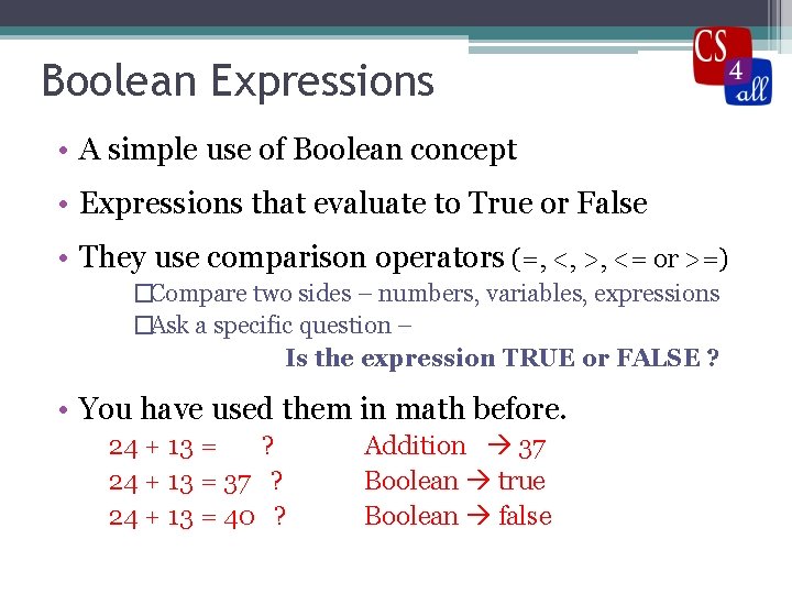Boolean Expressions • A simple use of Boolean concept • Expressions that evaluate to