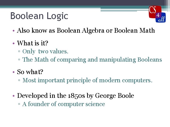 Boolean Logic • Also know as Boolean Algebra or Boolean Math • What is
