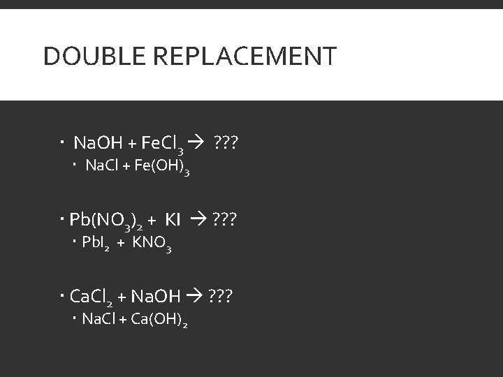 DOUBLE REPLACEMENT Na. OH + Fe. Cl 3 ? ? ? Na. Cl +