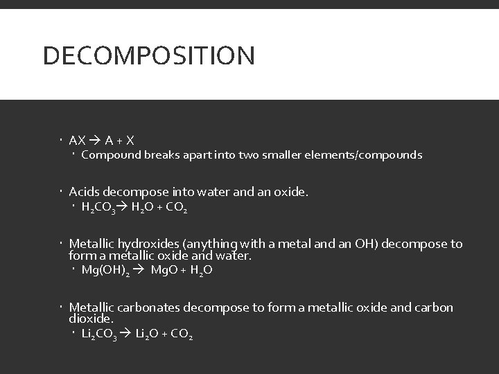 DECOMPOSITION AX A + X Compound breaks apart into two smaller elements/compounds Acids decompose