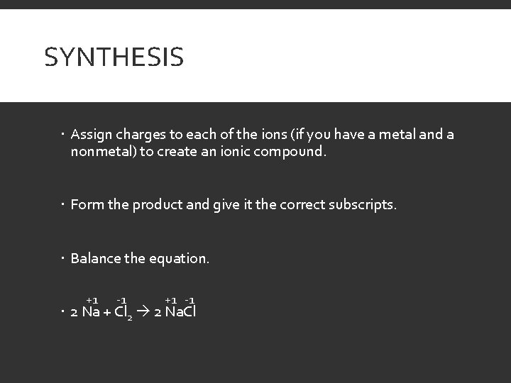 SYNTHESIS Assign charges to each of the ions (if you have a metal and