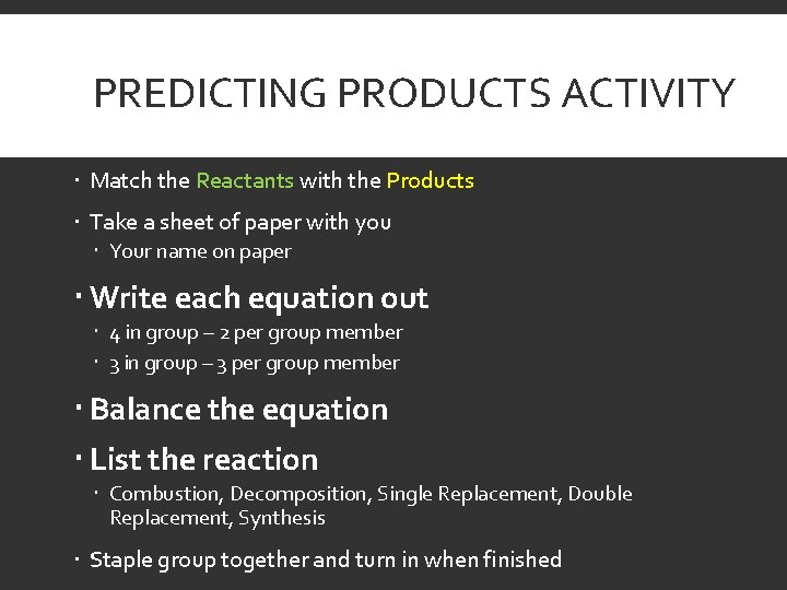 PREDICTING PRODUCTS ACTIVITY Match the Reactants with the Products Take a sheet of paper