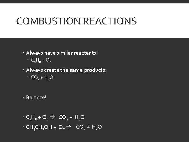 COMBUSTION REACTIONS Always have similar reactants: Cn H n + O 2 Always create