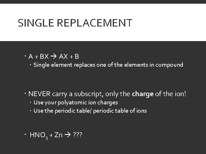 SINGLE REPLACEMENT A + BX AX + B Single element replaces one of the