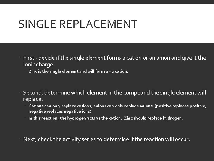 SINGLE REPLACEMENT First - decide if the single element forms a cation or an