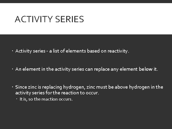 ACTIVITY SERIES Activity series - a list of elements based on reactivity. An element