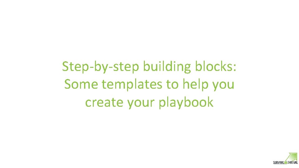 Step-by-step building blocks: Some templates to help you create your playbook 