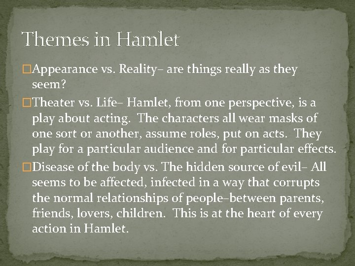 Themes in Hamlet �Appearance vs. Reality– are things really as they seem? �Theater vs.