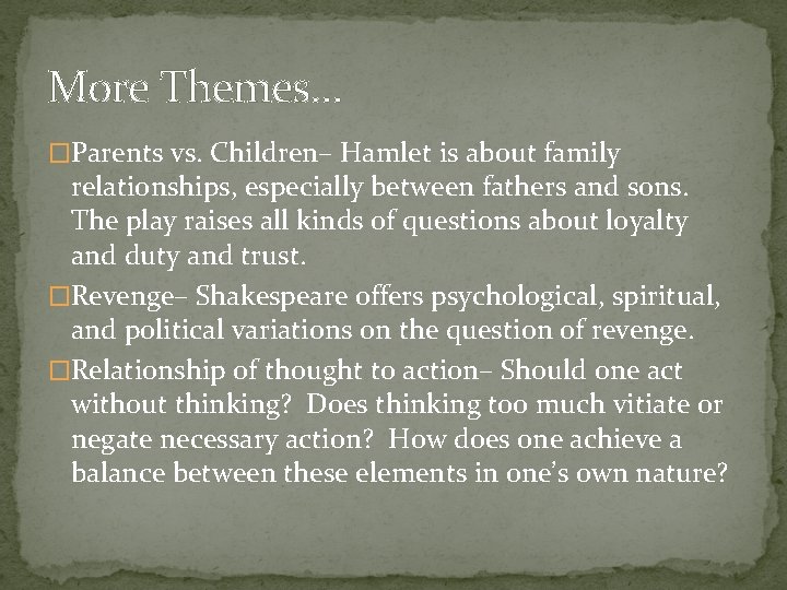 More Themes… �Parents vs. Children– Hamlet is about family relationships, especially between fathers and