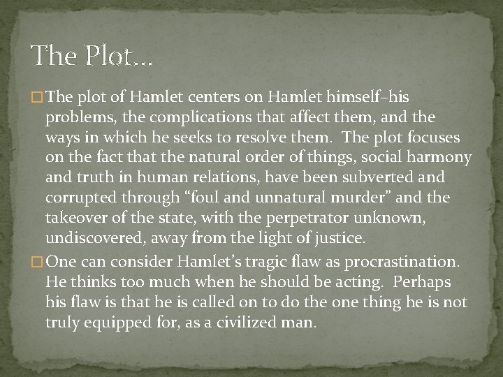 The Plot… � The plot of Hamlet centers on Hamlet himself–his problems, the complications