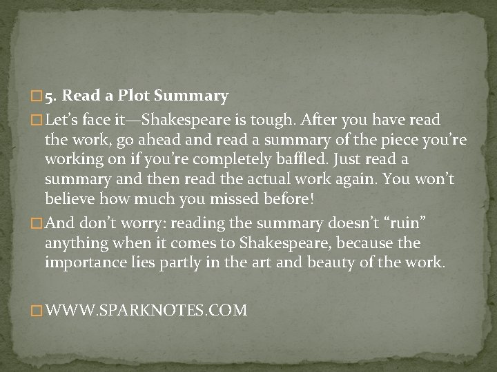 � 5. Read a Plot Summary � Let’s face it—Shakespeare is tough. After you