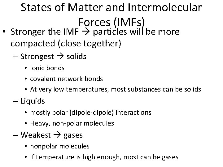 States of Matter and Intermolecular Forces (IMFs) • Stronger the IMF particles will be