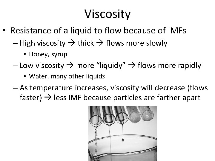 Viscosity • Resistance of a liquid to flow because of IMFs – High viscosity