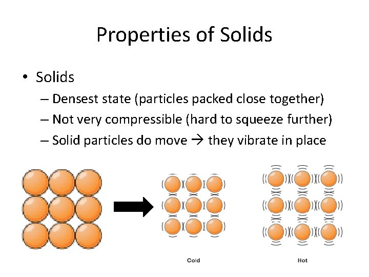 Properties of Solids • Solids – Densest state (particles packed close together) – Not