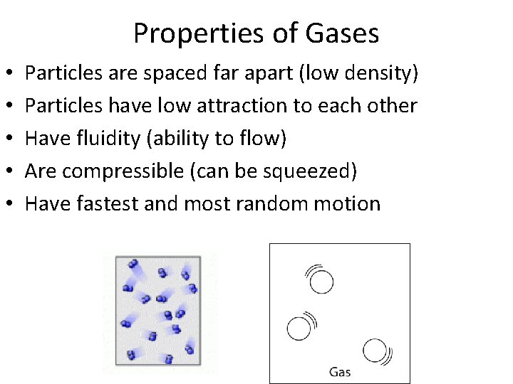 Properties of Gases • • • Particles are spaced far apart (low density) Particles