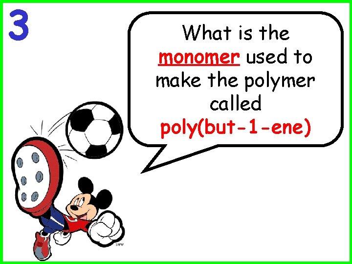 3 What is the monomer used to make the polymer called poly(but-1 -ene) 