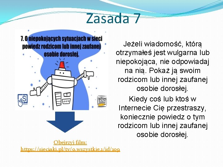 Zasada 7 Jeżeli wiadomość, którą otrzymałeś jest wulgarna lub niepokojąca, nie odpowiadaj na nią.