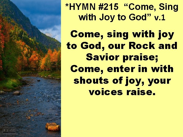 *HYMN #215 “Come, Sing with Joy to God” v. 1 Come, sing with joy