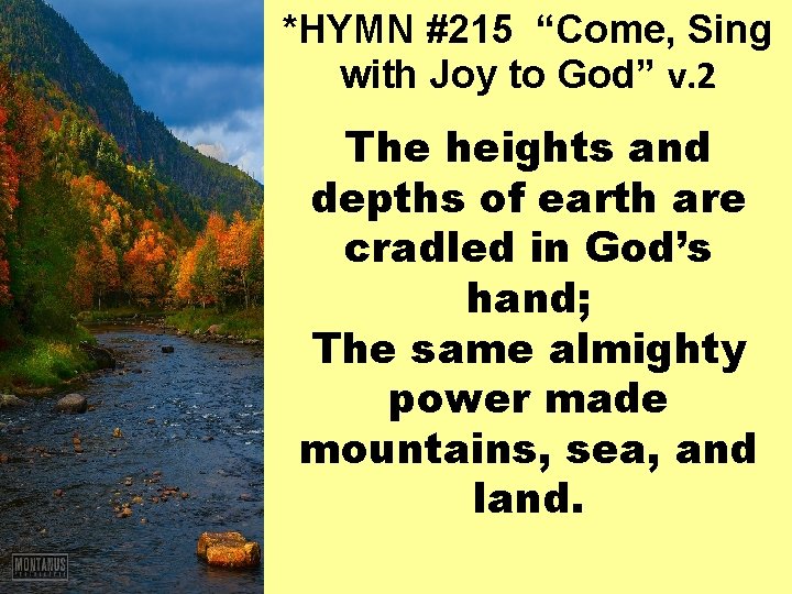 *HYMN #215 “Come, Sing with Joy to God” v. 2 The heights and depths