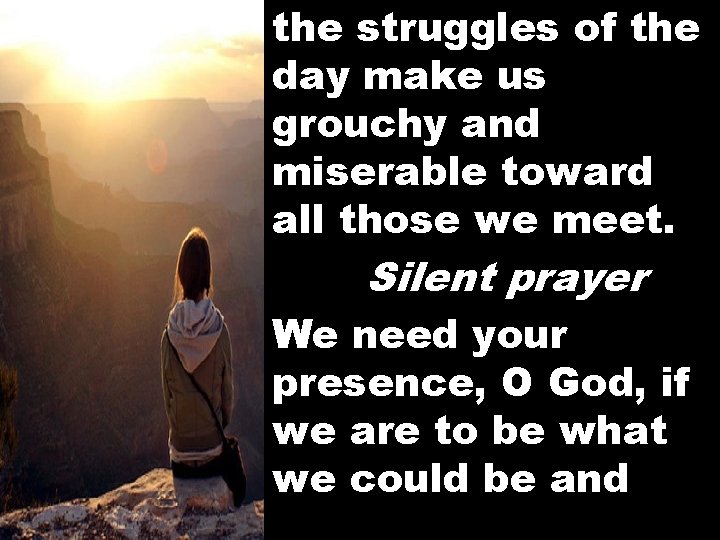 the struggles of the day make us grouchy and miserable toward all those we