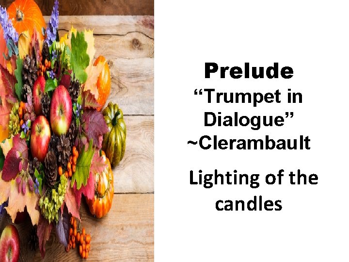 Prelude “Trumpet in Dialogue” ~Clerambault Lighting of the candles 