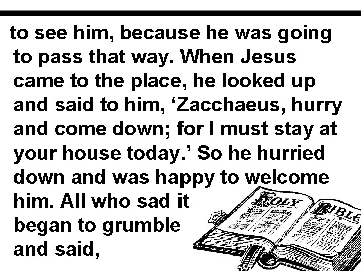 to see him, because he was going to pass that way. When Jesus came