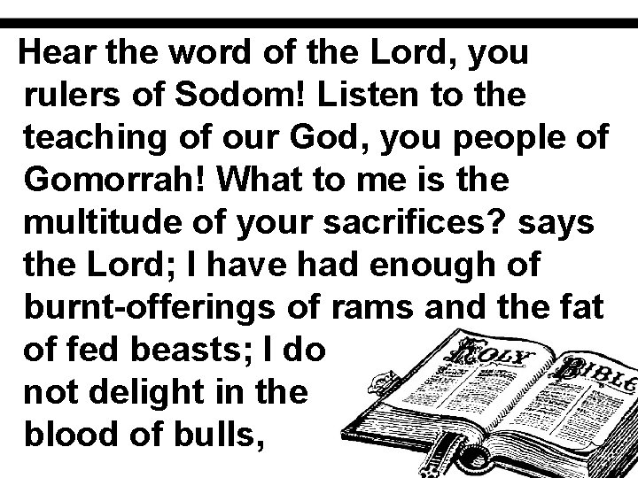 Hear the word of the Lord, you rulers of Sodom! Listen to the teaching