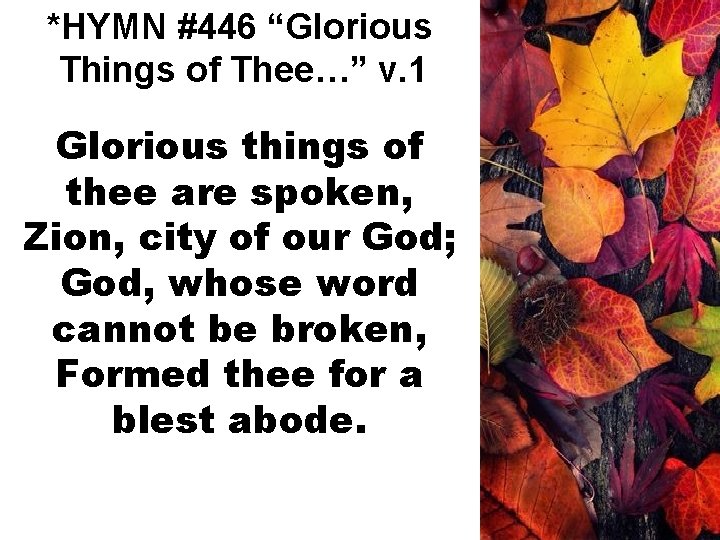 *HYMN #446 “Glorious Things of Thee…” v. 1 Glorious things of thee are spoken,