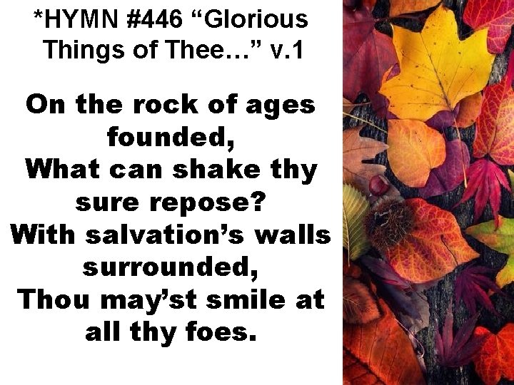 *HYMN #446 “Glorious Things of Thee…” v. 1 On the rock of ages founded,