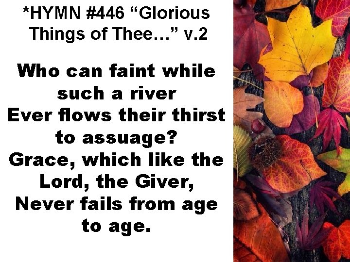 *HYMN #446 “Glorious Things of Thee…” v. 2 Who can faint while such a