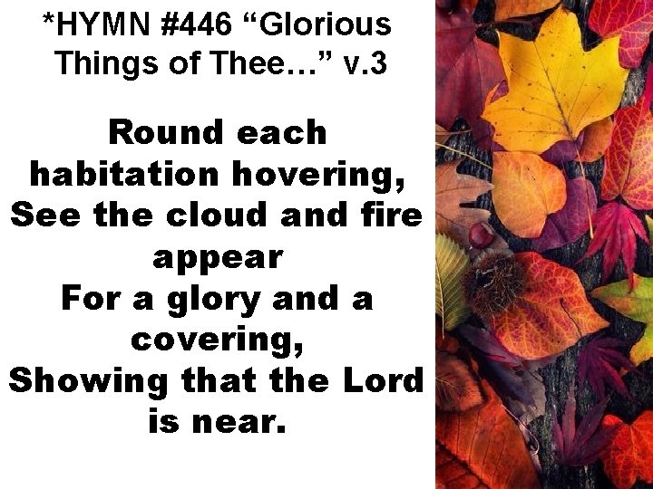 *HYMN #446 “Glorious Things of Thee…” v. 3 Round each habitation hovering, See the