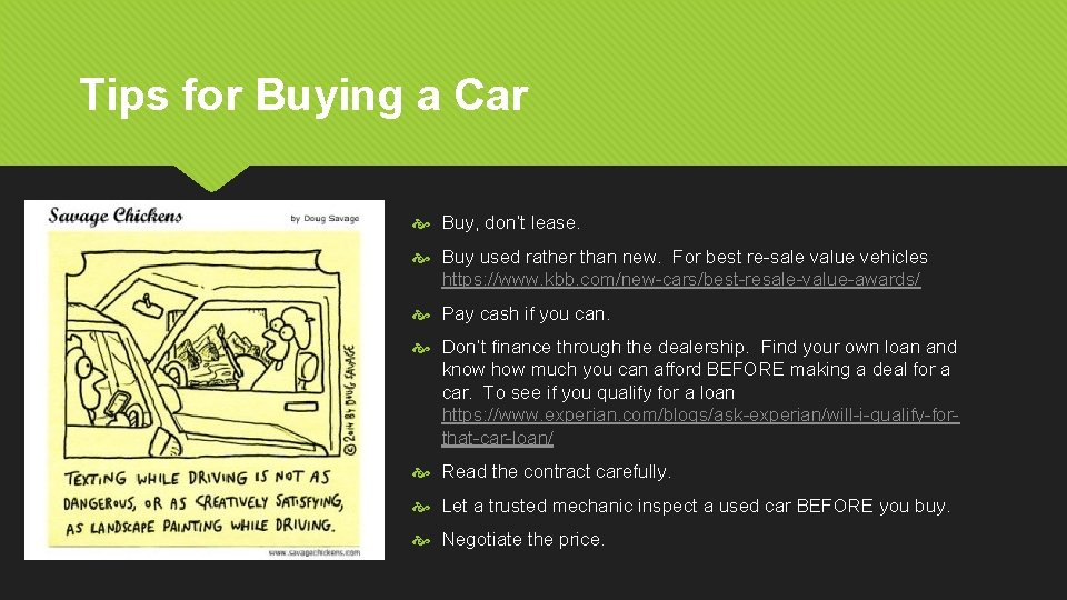 Tips for Buying a Car Buy, don’t lease. Buy used rather than new. For