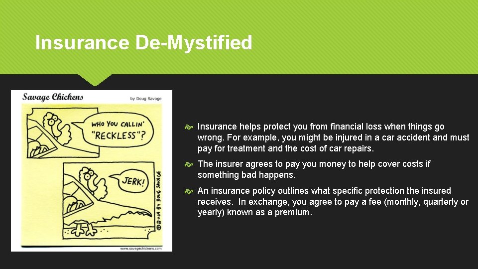 Insurance De-Mystified Insurance helps protect you from financial loss when things go wrong. For