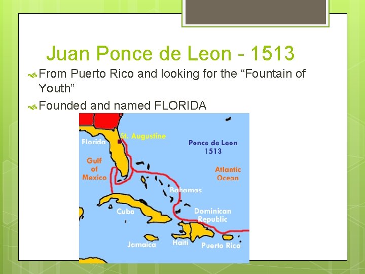 Juan Ponce de Leon - 1513 From Puerto Rico and looking for the “Fountain