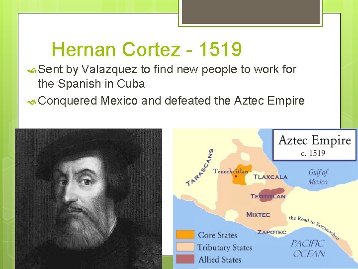 Hernan Cortez - 1519 Sent by Valazquez to find new people to work for