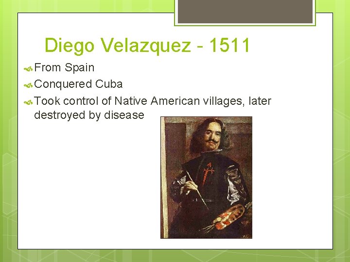Diego Velazquez - 1511 From Spain Conquered Cuba Took control of Native American villages,