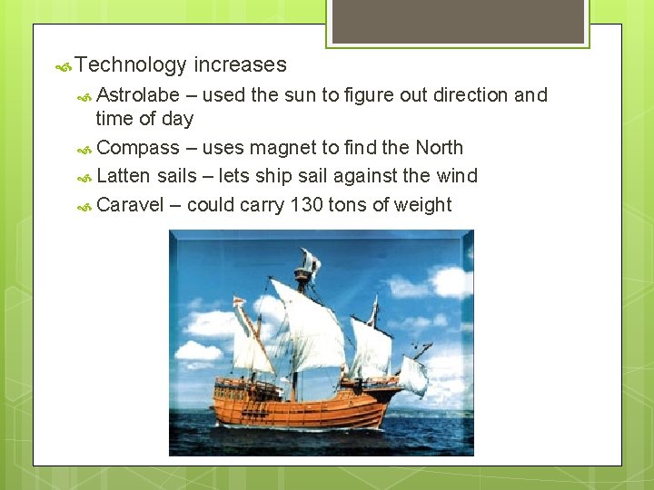  Technology Astrolabe increases – used the sun to figure out direction and time