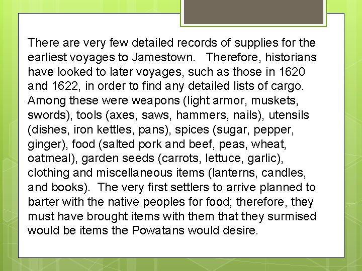 There are very few detailed records of supplies for the earliest voyages to Jamestown.
