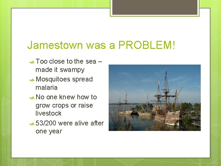Jamestown was a PROBLEM! Too close to the sea – made it swampy Mosquitoes