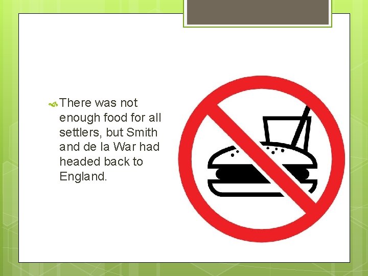  There was not enough food for all settlers, but Smith and de la