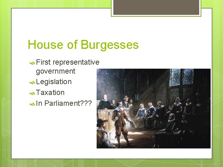 House of Burgesses First representative government Legislation Taxation In Parliament? ? ? 