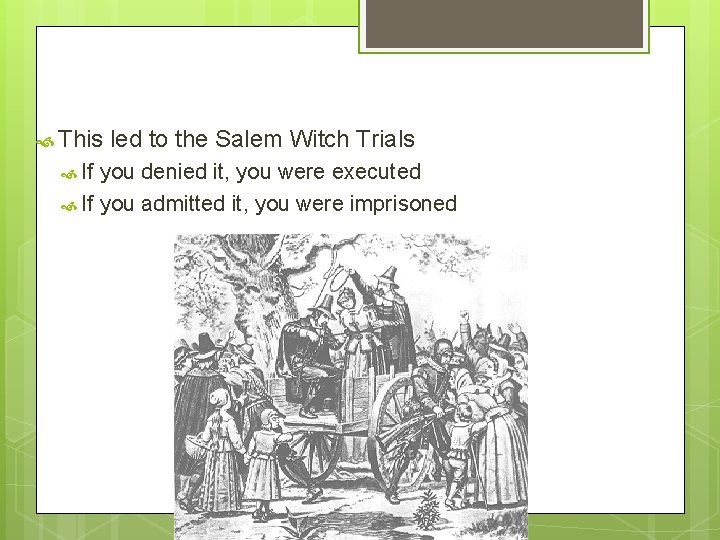  This If led to the Salem Witch Trials you denied it, you were