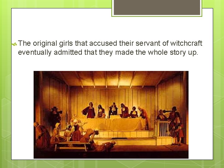  The original girls that accused their servant of witchcraft eventually admitted that they
