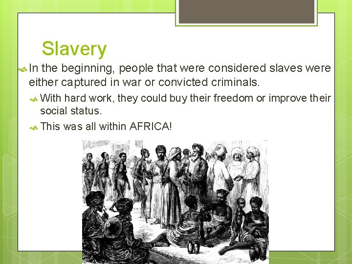 Slavery In the beginning, people that were considered slaves were either captured in war