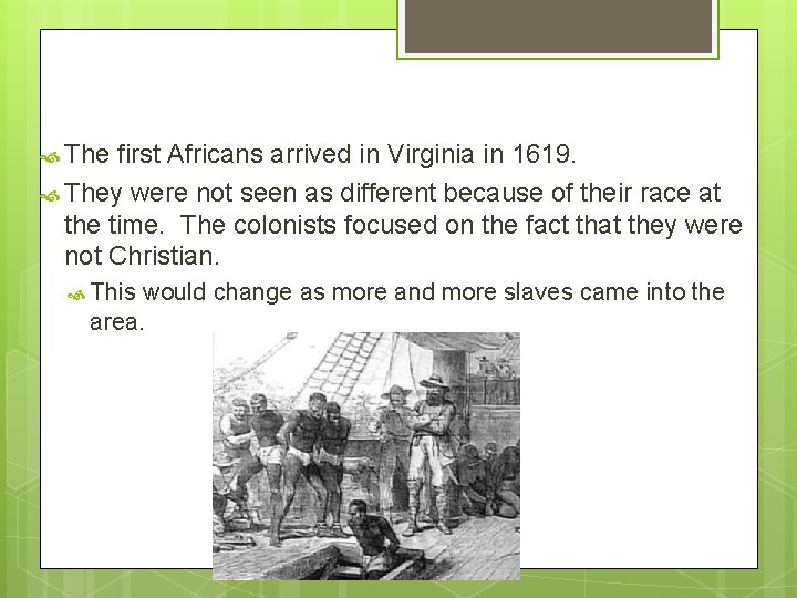  The first Africans arrived in Virginia in 1619. They were not seen as